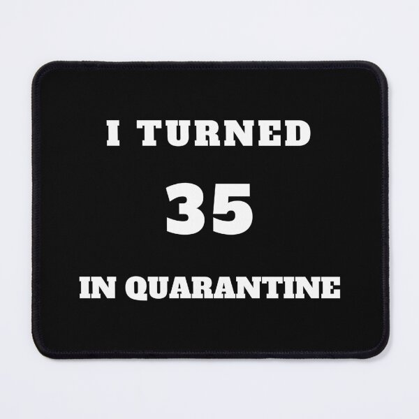 Item preview, I turned 35 in quarantine design designed and sold by sostar.