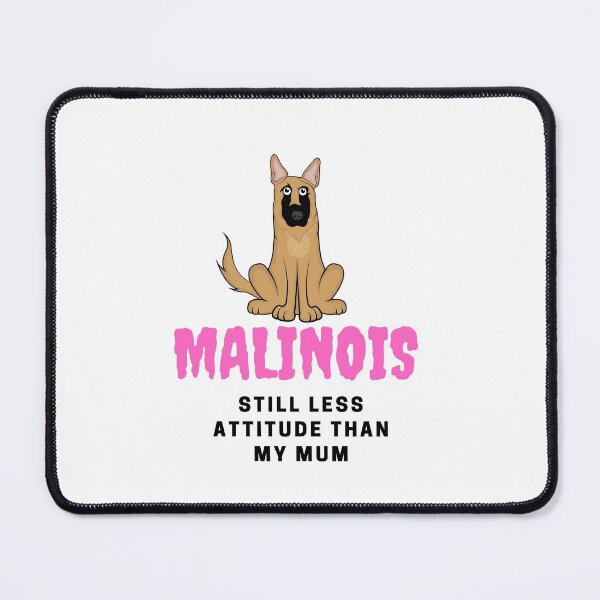 Item preview, Still less attitude than my mum Malinois designed and sold by CELO TAN.