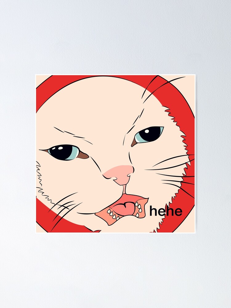 Hehe Cat Meme Fan Art Poster For Sale By Art By Mch Redbubble 2006