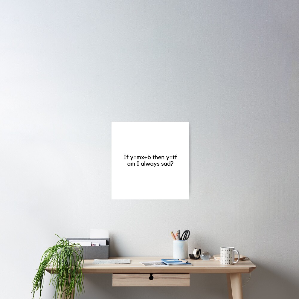 why-am-i-always-sad-poster-by-designerbits-redbubble