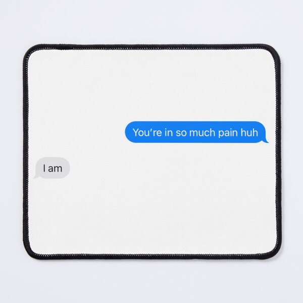 Item preview, You’re in so much pain huh I am designed and sold by njldesigns.