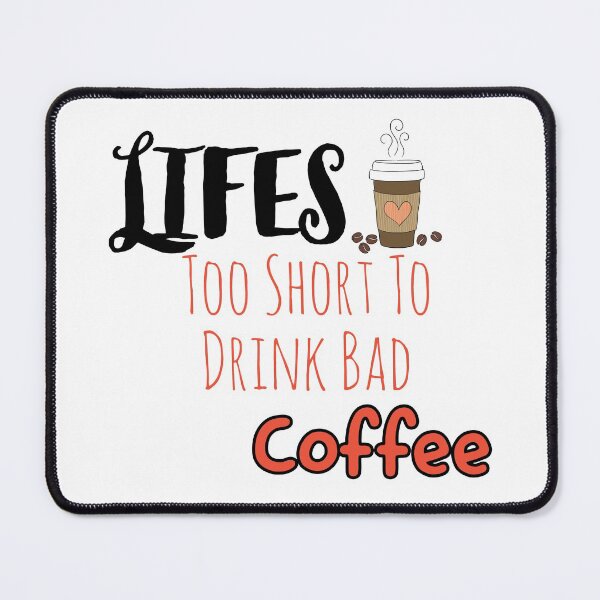 Item preview, LIFES Too Short To Drink Bad Coffee designed and sold by ZERO9968.