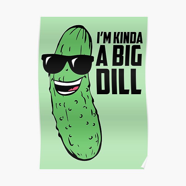 Im Kinda A Big Dill Poster By Catalystdesign Redbubble