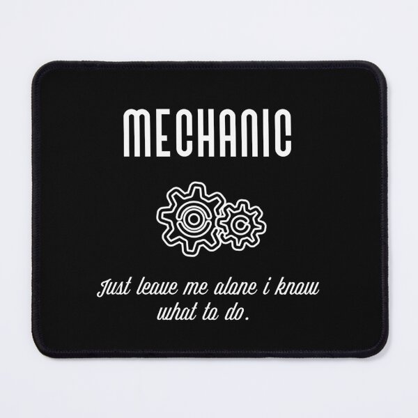 Item preview, Mechanic - "just leave me alone I know what to do". designed and sold by Umiska.