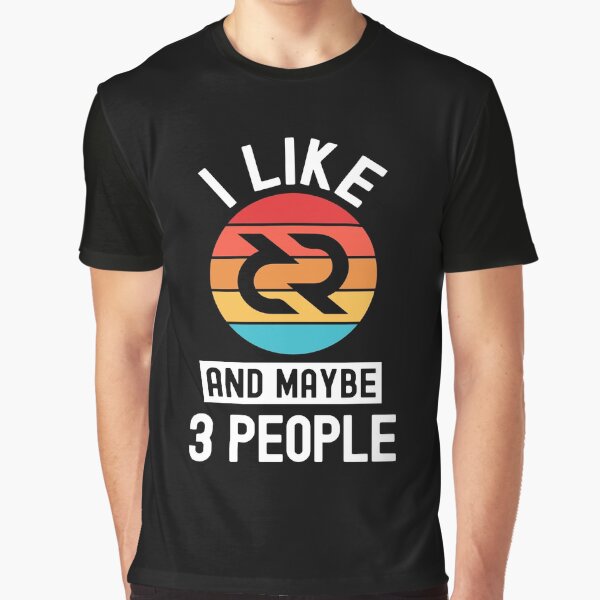 Decred Crypto, Decred, Cryptocurrency, I Like Decred, And Maybe 3 People Graphic T-Shirt