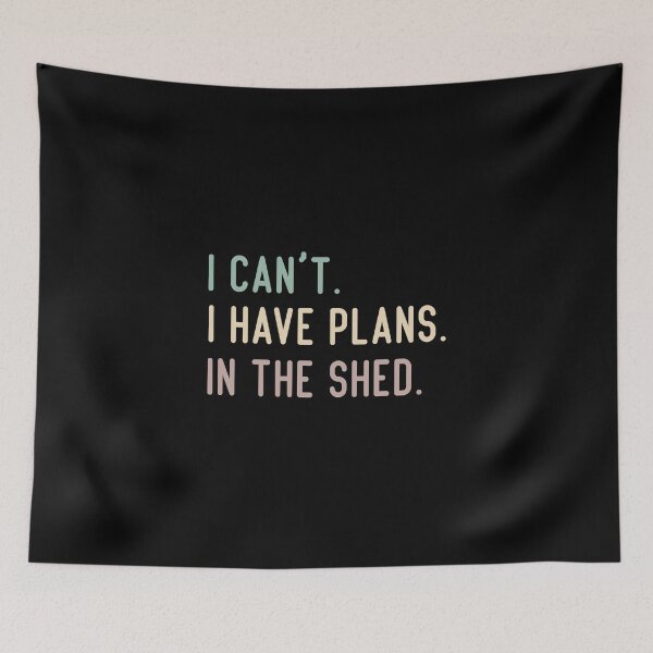 Item preview, I Can't I Have Plans In The Shed designed and sold by medbdj.