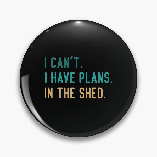 Item preview, I Can't I Have Plans In The Shed designed and sold by medbdj.