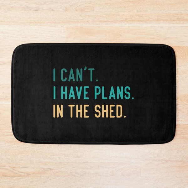 Item preview, I Can't I Have Plans In The Shed designed and sold by medbdj.