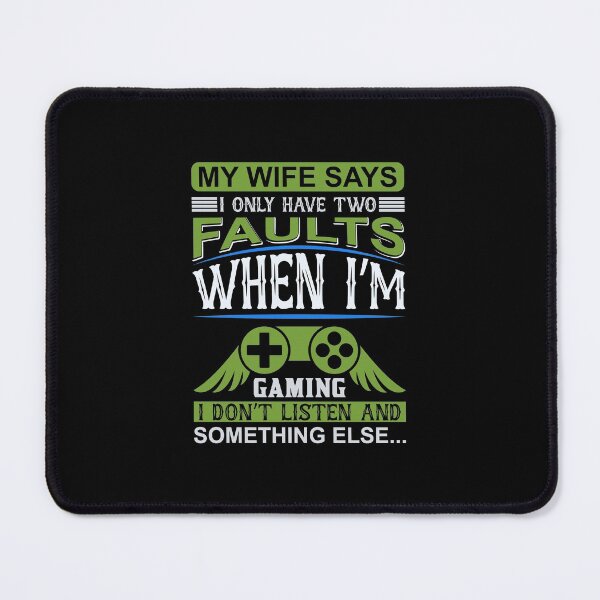 Item preview, My Wife Says I Have Two Faults When I'm Gaming designed and sold by UglyBoyDesign.