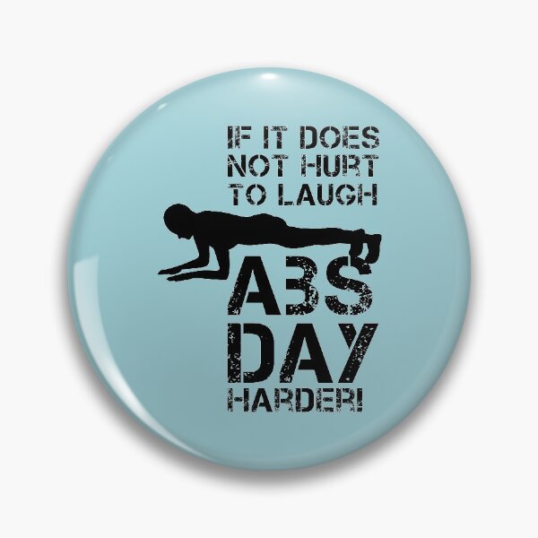 Item preview, If It Does Not Hurt to Laugh, Abs Day Harder designed and sold by catalystdesign.