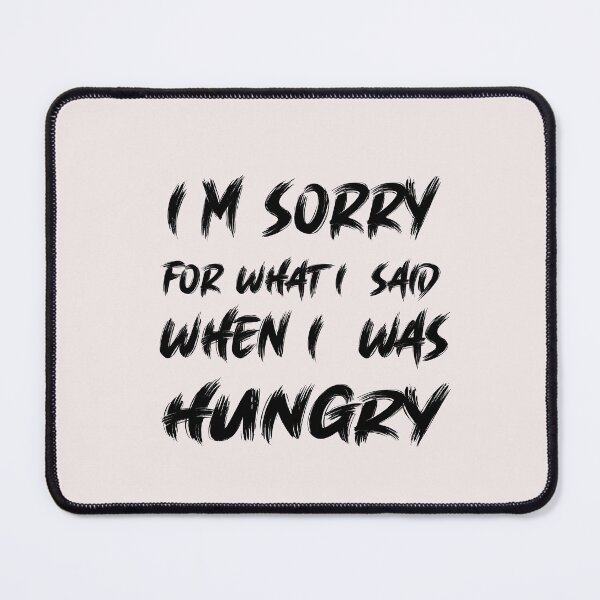 Item preview, I'm sorry for what i said when i was hungry designed and sold by MGHdesign.