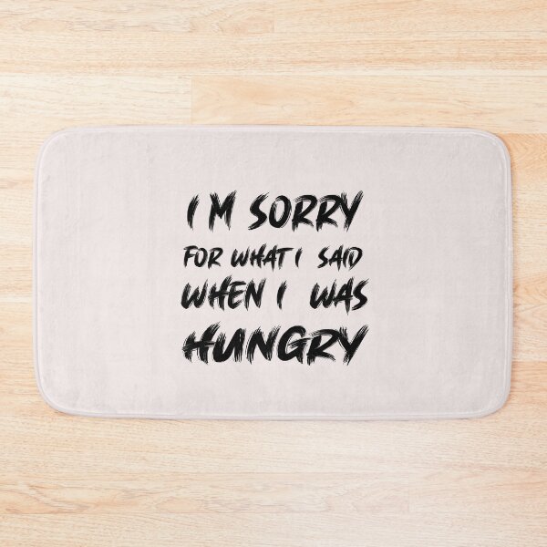 Item preview, I'm sorry for what i said when i was hungry designed and sold by MGHdesign.