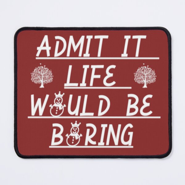 Item preview, Funny Design Admit It Life Would Be Boring designed and sold by Svgdesig⭐⭐⭐⭐⭐.