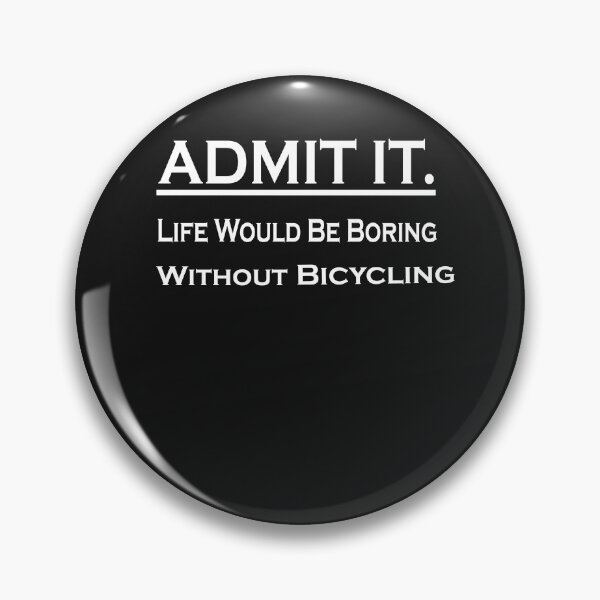 Item preview,  Admit It Life Would Be Boring Without Bicycling designed and sold by momshow.