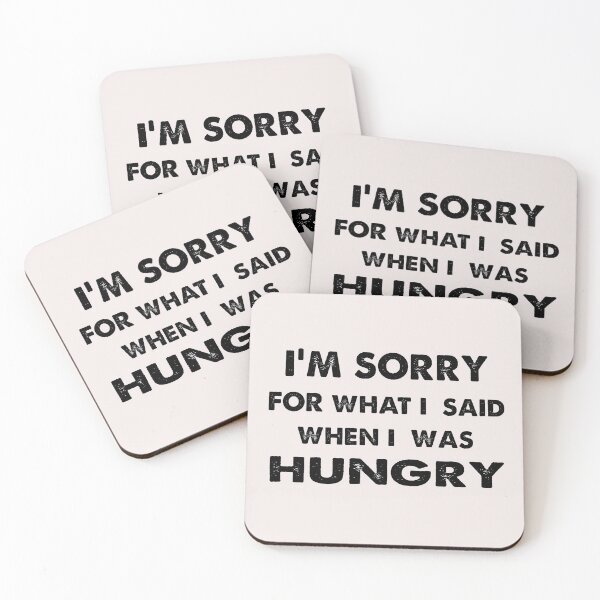 Item preview, Copy of I'm sorry for what i said when i was hungry designed and sold by MGHdesign.