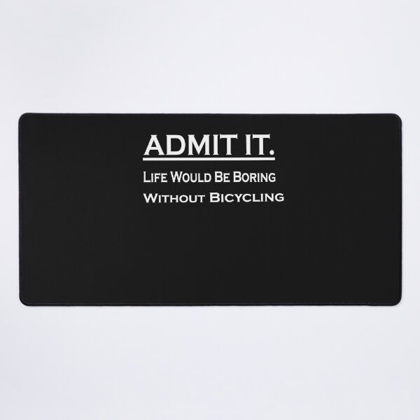 Item preview,  Admit It Life Would Be Boring Without Bicycling designed and sold by momshow.