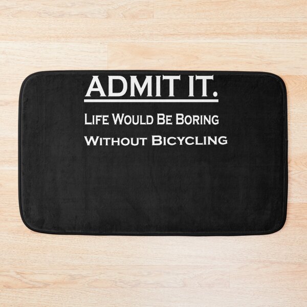 Item preview,  Admit It Life Would Be Boring Without Bicycling designed and sold by momshow.