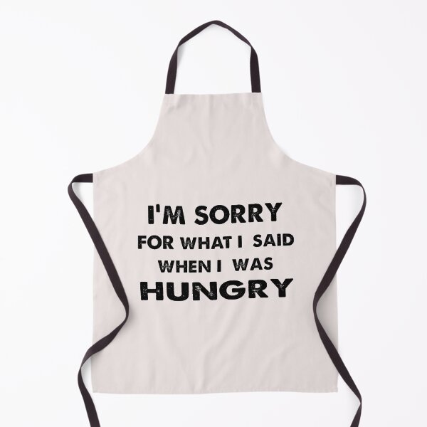 Item preview, Copy of I'm sorry for what i said when i was hungry designed and sold by MGHdesign.