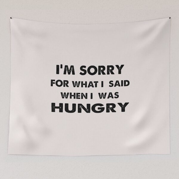 Item preview, Copy of I'm sorry for what i said when i was hungry designed and sold by MGHdesign.