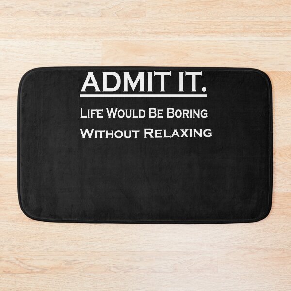 Item preview,  Admit It Life Would Be Boring Without Relaxing designed and sold by momshow.