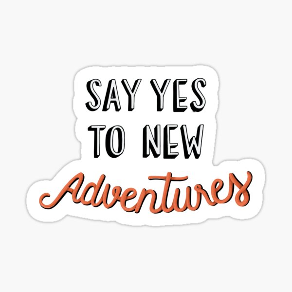 Say Yes To New Adventures Stickers for Sale