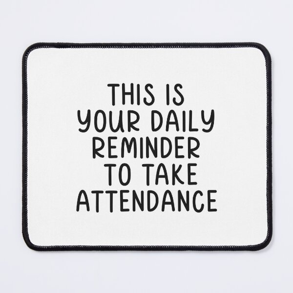 Item preview, This is your Daily Reminder to Take Attendance designed and sold by cath-elizabeth.