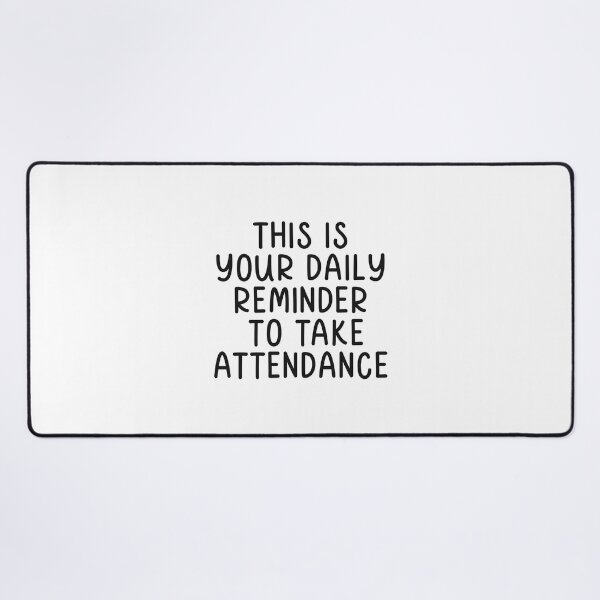 Item preview, This is your Daily Reminder to Take Attendance designed and sold by cath-elizabeth.