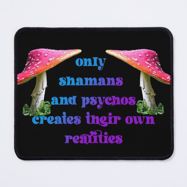 Item preview, only shamans and psychos creates their own realities designed and sold by Isabell Magnani.