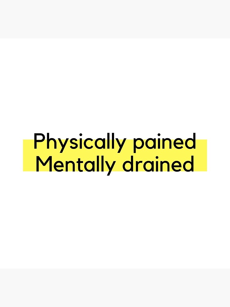 physically-pained-mentally-drained-poster-for-sale-by-designerbits