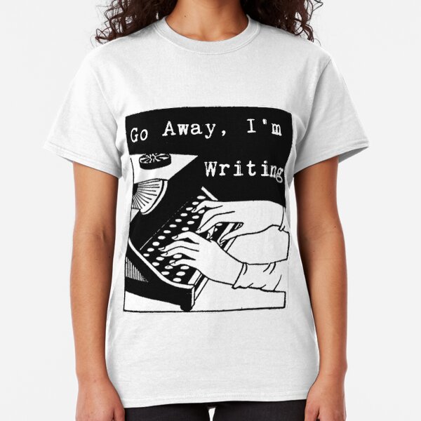 Go Away, I'm Writing Classic T-Shirt