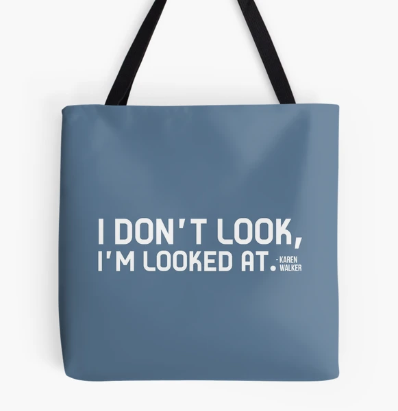 Karen Walker: I Dont Look, Im Looked At (Will and Grace) Tote Bag