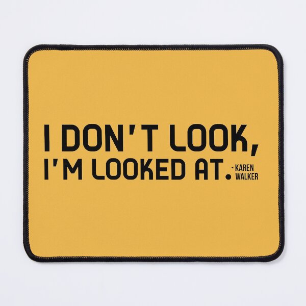 Item preview, Karen Walker: I Dont Look, Im Looked At  (Will and Grace) designed and sold by catalystdesign.