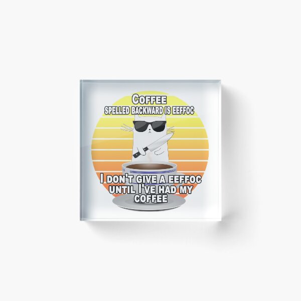 Item preview, Coffee Spelled Backward Is Eeffoc I Dont Give A Eeffoc Until Ive Had My Coffee designed and sold by A-T-H.