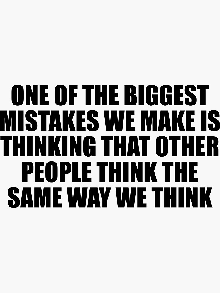 one-of-the-biggest-mistakes-we-make-is-thinking-that-other-people