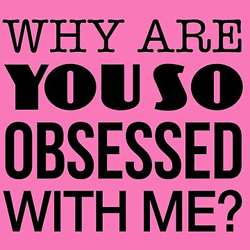 Why Are You So Obsessed With Me? Mean Girls Quote | Poster