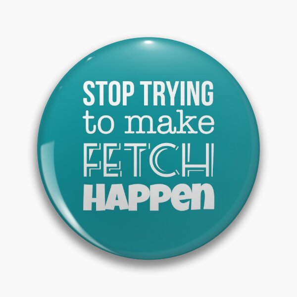 Item preview, Mean Girls: Stop Trying to Make Fetch Happen designed and sold by catalystdesign.