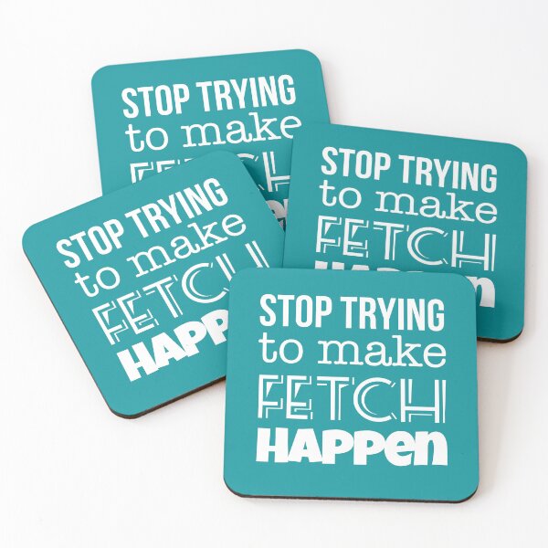 Item preview, Mean Girls: Stop Trying to Make Fetch Happen designed and sold by catalystdesign.