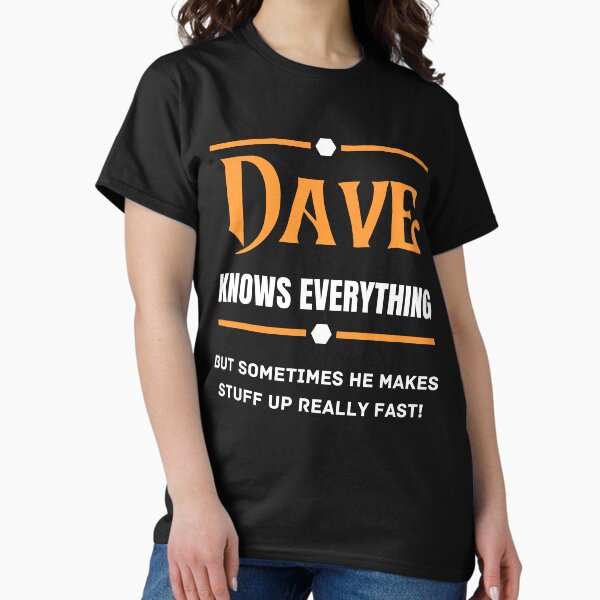 Dave knows everything Classic T-Shirt
