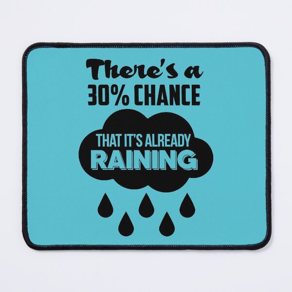 Item preview, Mean Girls: Theres a 30% Chance That Its Already Raining  designed and sold by catalystdesign.