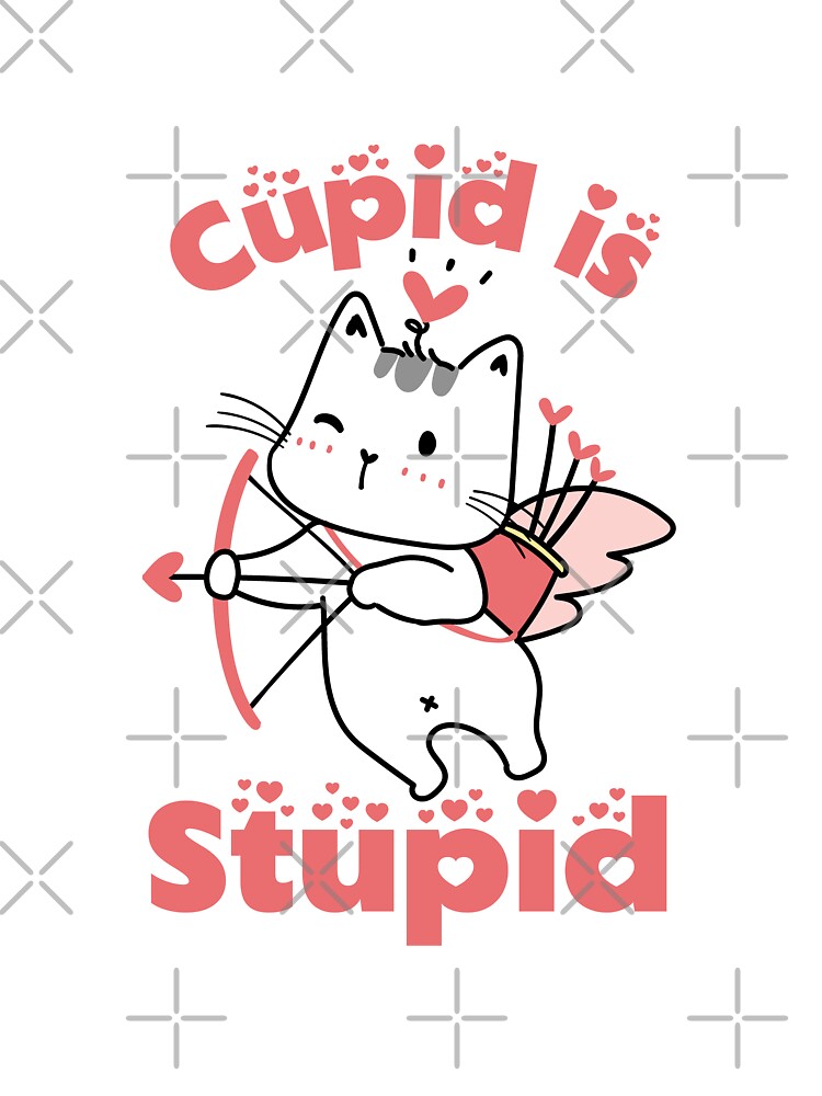 Cupid is stupid , anti-valentine's day , Funny valentine quotes 
