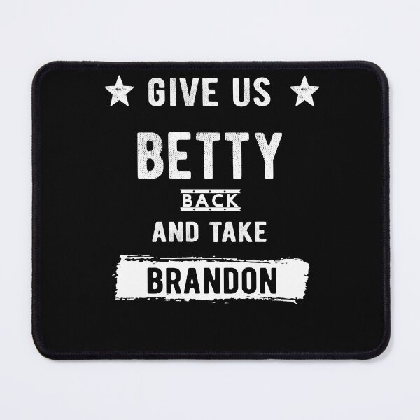 Item preview, Women Give Us Betty Back And Take Brandon Funny Sarcastic  designed and sold by Davidbrg.