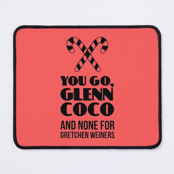 Item preview, Mean Girls: You Go Glenn Coco designed and sold by catalystdesign.