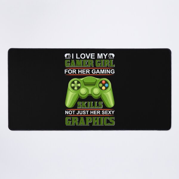 Item preview, I Love My Gamer Girl For Her Gaming Skills Not Just Her Sexy Graphics designed and sold by UglyBoyDesign.