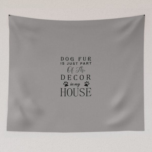 Item preview, Dog Fur Is Just Part Of The Decor In My House designed and sold by SagesZ.