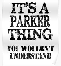 Its A Parker Thing You Wouldnt Understand Funny Cute Gift T Shirt For Men Women Poster