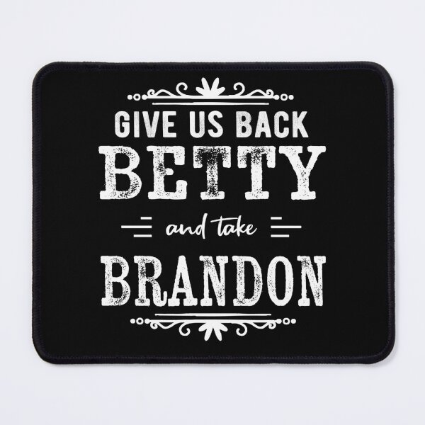 Item preview, Give Us Betty Back And Take Brandon Funny Sarcastic Women designed and sold by Davidbrg.