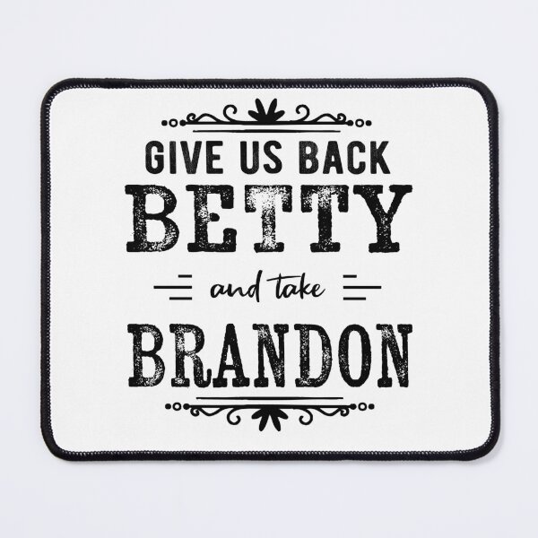 Item preview, Give Us Betty Back And Take Brandon Funny Sarcastic Women designed and sold by Davidbrg.