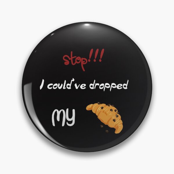 Item preview, stop i could ve dropped my croissant designed and sold by badretop.