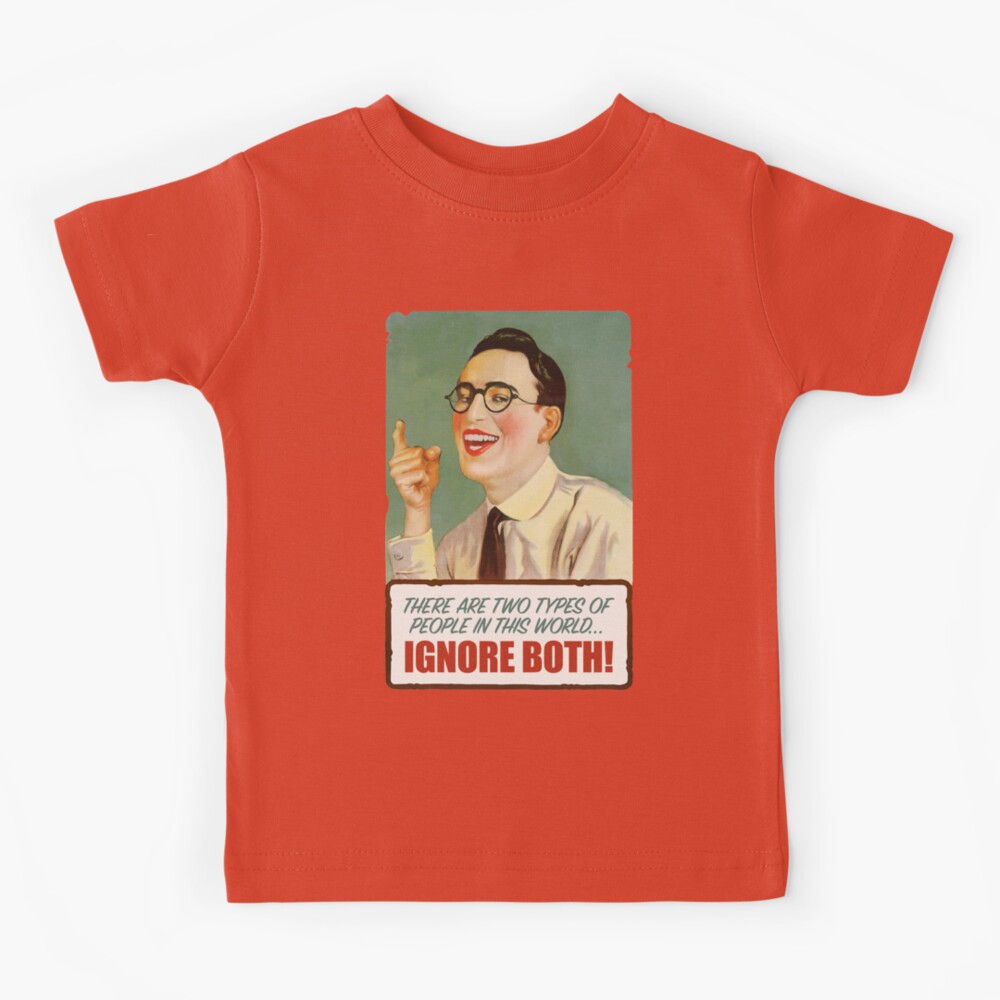 There are two types of people in this world, ignore both. Kids T-Shirt