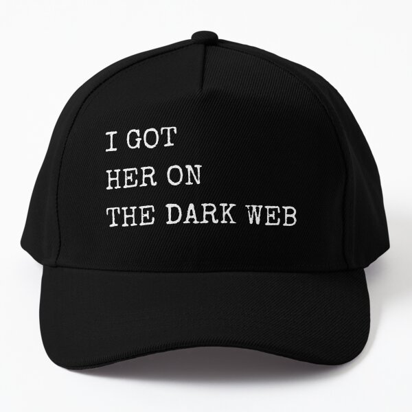 I Got Her On The Dark Web Baseball Cap